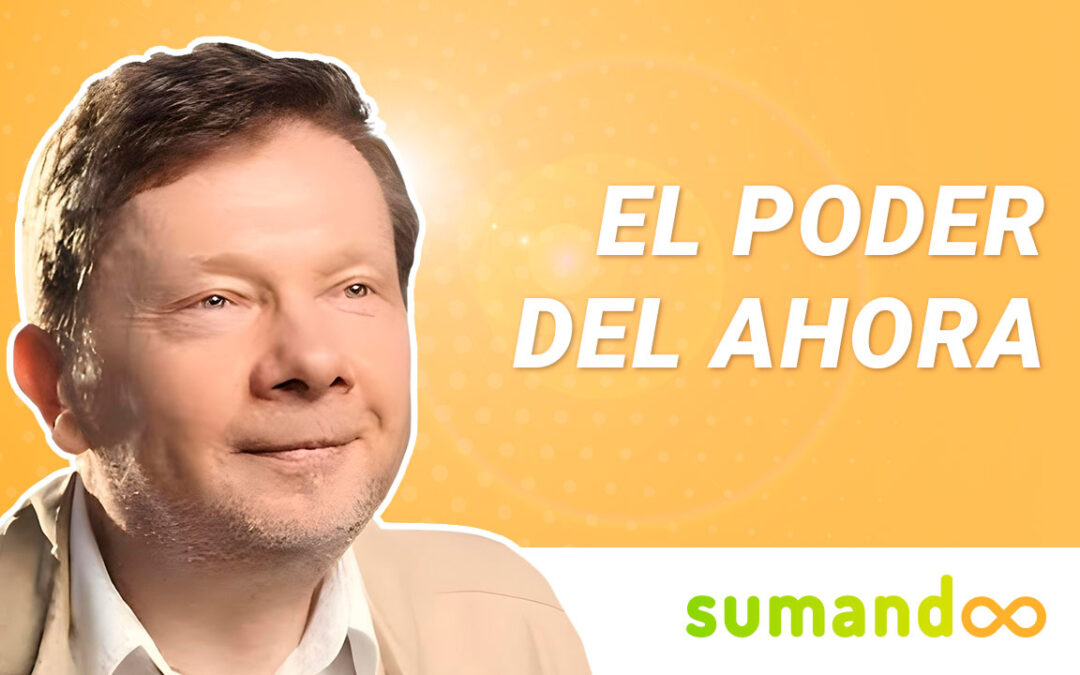El Poder del Ahora de Eckhart Tolle: Resumen, Enseñanzas y Opinión
